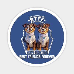 BTFF born together best friends forever Magnet